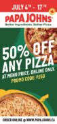 50% Off All Pizzas at menu price. Promo code: PJ50. Online Only.