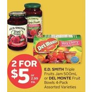 E.D. Smith Triple Fruits Jam Or Del Monte Fruit Bowls  - 2/$5.00