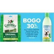 Canine Greenies Dental Chew or Larger, a Tropiclean Water Additive or Spray  - BOGO 30% off