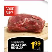 Fresh New York Whole Pork Shoulder - $1.99/lb